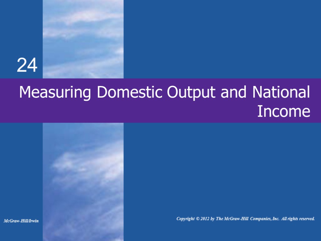 Measuring Domestic Output and National Income McGraw-Hill/Irwin Copyright © 2012 by The McGraw-Hill Companies,